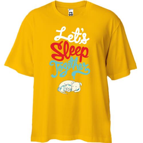 Футболка Oversize с надписью Let`s sleep together